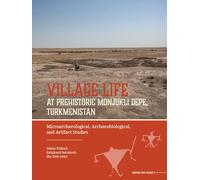 Village Life at Prehistoric Monjukli Depe, Turkmenistan: Microarchaeological, Archaeobiological, and Artifact Studies