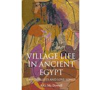 Village Life in Ancient Egypt – Laundry Lists and Love Songs