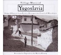 Village Music of Yugoslavia: Songs & Dances from Bosnia-Herzegovina, Croatia & Macedonia by Koenig, Martin [Music CD]