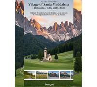 Village of Santa Maddalena - Dolomites, Italy Travel Guide 2025-2026.: Hidden Wonders, Scenic Trails, Local Secrets & Unforgettable Views of Val di Funes.