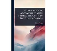 Village Rambles, Accompanied With Inspired Thoughts In The Flower Garden