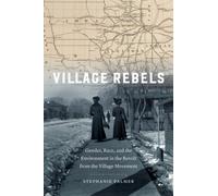 Village Rebels : Gender, Race, and the Environment in the Revolt from the Village Movement