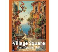 Village Square Adult Coloring Book: 50 Grayscale images of serene villages to promote relaxation and relieve stress. (Relaxing Country Scenes)