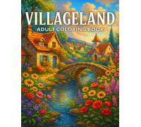 Villageland Adult Coloring Book: Relaxing Countryside Coloring Pages Featuring Whimsical Homes, Flower Gardens, Stone Bridges & Serene Nature Art for Stress Relief