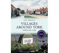 Villages Around York Through Time Revised Edition