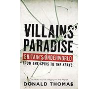 Villains' Paradise: Britain's Underworld from the Spivs to the Krays
