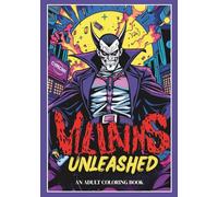 Villains Unleashed: An Adult Coloring Book: A Dark and Bold Comic-Style Villain Coloring Adventure for Adults Featuring Fierce Antiheroes, Evil Masters, and Sinister Scenes to Color and De-Stress