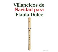 Villancicos de Navidad para Flauta Dulce (Villancicos de Navidad Para Niños)
