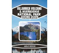 VILLARRICA VOLCANO & HUERQUEHUE NATIONAL PARK HIKING GUIDE: A Complete Trekker’s Guide to Volcano Climbs, Forest Trails, and Scenic Lakes in Chile’s ... 2025-2026: 70 (Trek Beyond Borders Guides)