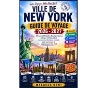 VILLE DE NEW YORK GUIDE DE VOYAGE 2026 - 2027: Découvrez Manhattan, Brooklyn, Queens, le Bronx et Staten Island, restaurants, itinéraires, conseils pour économiser et expériences à New York