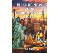 VILLE DE NEW YORK GUIDE DE VOYAGE 2026: À la découverte des rues, des parcs, des musées et des merveilles du quartier