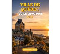 Ville de Québec Guide de voyage 2026: Un compagnon de voyage de luxe pour découvrir l'architecture historique, la gastronomie raffinée, les promenades pittoresques et la culture locale.