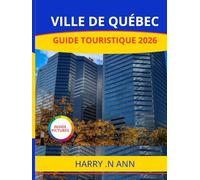 VILLE DE QUÉBEC GUIDE TOURISTIQUE 2026: Découvrez la ville de Québec