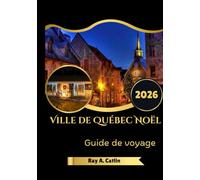 Ville De Québec Noël Guide de voyage 2026