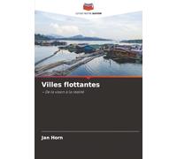 Villes flottantes: - De la vision à la réalité