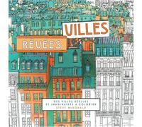 Villes rêvées: Des villes réelles et imaginaires à colorier