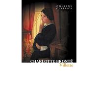 Villette: A Compelling Victorian Novel of a Governess Finding Her Way in a Foreign Land (Collins Classics)