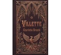 Villette: A Haunting Victorian Classic of Gothic Romance