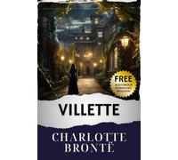 Villette: Rediscover Villette Bronte's Enigmatic Tale. The Original Classic (annotated)