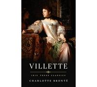 Villette: Victorian Gothic Classic of Love, Loneliness, and Female Independence