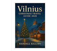 Vilnius Christmas Travel Guide 2025: Explore top markets, ski centres, seasonal festivals, and the most authentic places to stay, eat, and enjoy the city like a local