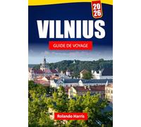 VILNIUS GUIDE DE VOYAGE 2026: Découvrez les principales attractions, sites historiques, cuisine locale et expériences culturelles dans la capitale lituanienne