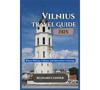 Vilnius Travel Guide 2025: Where History, Culture, and Innovation Converge (Enchanted Escapes: Discover the Hidden Wonders of Our World)