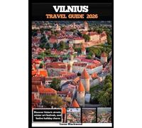 VILNIUS TRAVEL GUIDE 2026: Discover historic streets, winter art festivals, and festive holiday charm (DESTINATION GUIDE TO GLOBAL TRAVELER)