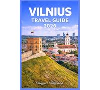 VILNIUS TRAVEL GUIDE 2026: Discover Lithuania’s Hidden Capital, Explore Old Town Secrets, Local Food, Culture, and Smart Itineraries for First-Time and Returning Travelers