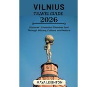 VILNIUS TRAVEL GUIDE 2026: Discover Lithuania’s Timeless Soul Through History, Culture, and Nature