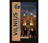 VILNIUS ULTIMATE TRAVEL: The Newest Guide to Eco-Friendly Travel in Vilnius, Lithuania's Greenest City, at Exceptionally Low Prices (De-Best Budget and Luxury Travel Guide)