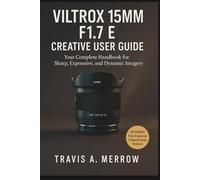 Viltrox 15mm F1.7 E Creative User Guide: Your Complete Handbook for Sharp, Expressive, and Dynamic Imagery
