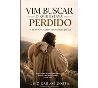 Vim Buscar o Que Estava Perdido + O Evangelho Segundo João