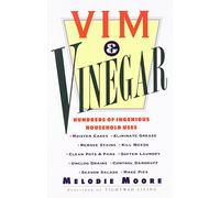 Vim & Vinegar: Moisten Cakes, Eliminate Grease, Remove Stains, Kill Weeds, Clean Pots & Pans, Soften Laundry, Unclog Drains, Control Dandruff, Season Salads: 100s of Ingenious Household Uses by Melodie Moore (7-Apr-2005) Paperback