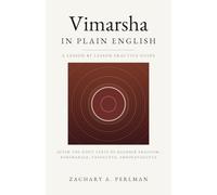 Vimarsha In Plain English: A Beginner's Guide To Kashmir Shaivism, The Three Means, And The Path Of Fullness
