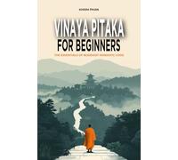 Vinaya Pitaka for Beginners: The Essentials of Buddhist Monastic Code
