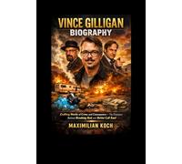Vince Gilligan Biography: Crafting Worlds of Crime and Consequence - The Visionary Behind Breaking Bad and Better Call Saul