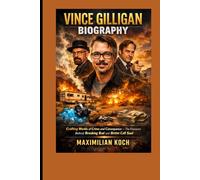 Vince Gilligan Biography: Crafting Worlds of Crime and Consequence - The Visionary Behind Breaking Bad and Better Call Saul