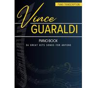 Vince Guaraldi Piano Book: 34 Great Hits Songs for Anyone( Piano Transcription )