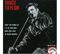 Vince Taylor - What' Cha Gonna Do