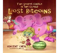 Vincent Chen The Secret Castle in the Cloud: Lost Bitcoins Paperback Book Vincent Chen Multicolor