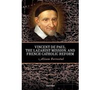 Vincent de Paul, the Lazarist Mission, and French Catholic Reform