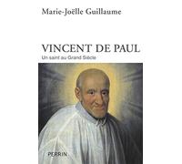 Vincent de Paul: Un saint au Grand Siècle