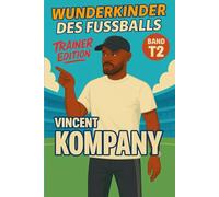 Vincent Kompany Buch/Kinderbuch - Fußballbuch & Biografie des Trainers für Jungen und Mädchen: Geschenk für Kinder von 5 bis 15 Jahren - zum Vorlesen, ... für junge Fußballfans (Wunderkinder)
