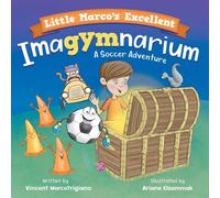 Vincent Marcotrigiano Little Marco's Excellent Imagymnarium: Improving Youth Soccer in White Vincent Marcotrigiano White