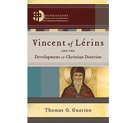 Vincent of Lérins and the Development of Christian Doctrine (Foundations of Theological Exegesis and Christian Spirituality)