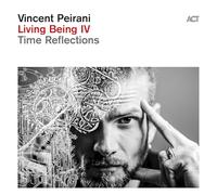 VINCENT PEIRANI - LIVING BEING IV - TIME REFLECTIONS - CD ALBUM - G3z