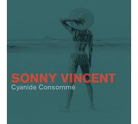 Vincent, Sonny - Cyanide Consomme