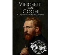 Vincent van Gogh: A Life from Beginning to End (Biographies of Painters)