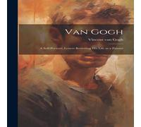 Vincent Van Gogh Van Gogh: a Self-portrait; Letters Revealing His Life as a Painter in White Vincent Van Gogh White